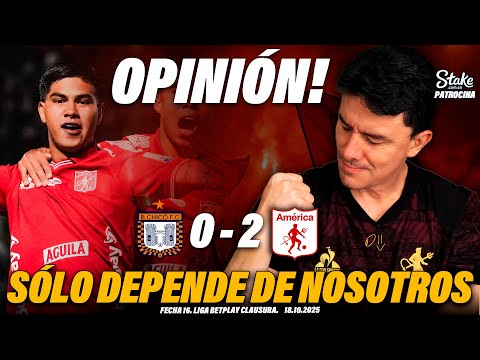 ¡SÓLO DEPENDE DE NOSOTROS! 🗣️🎙 Análisis  Chicó 0 vs América 2 | Fecha 18 Liga Betplay 2025