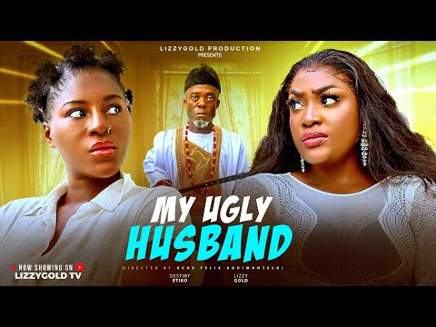 MY UGLY HUSBAND - LIZZY GOLD ONUWAJE, DESTINY ETIKO - Latest Nigerian Movie