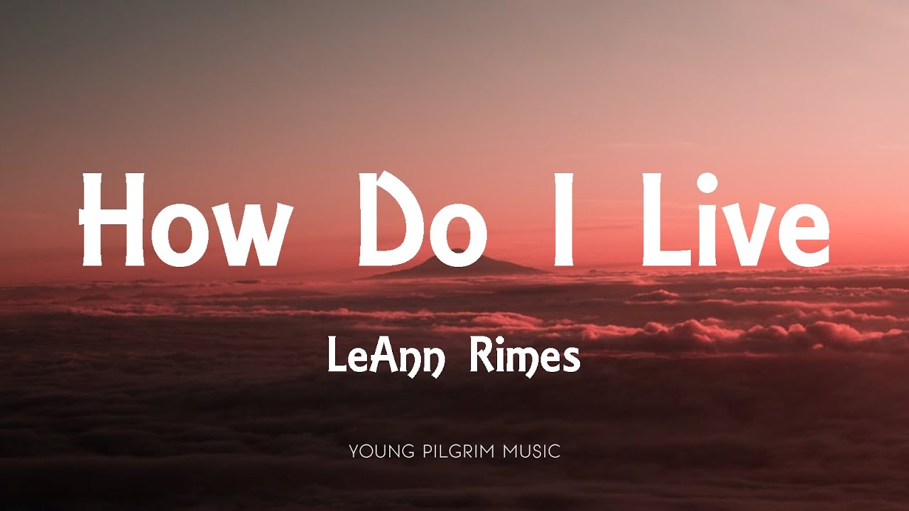 LeAnn Rimes - How Do I Live (Lyrics) ๐ถ