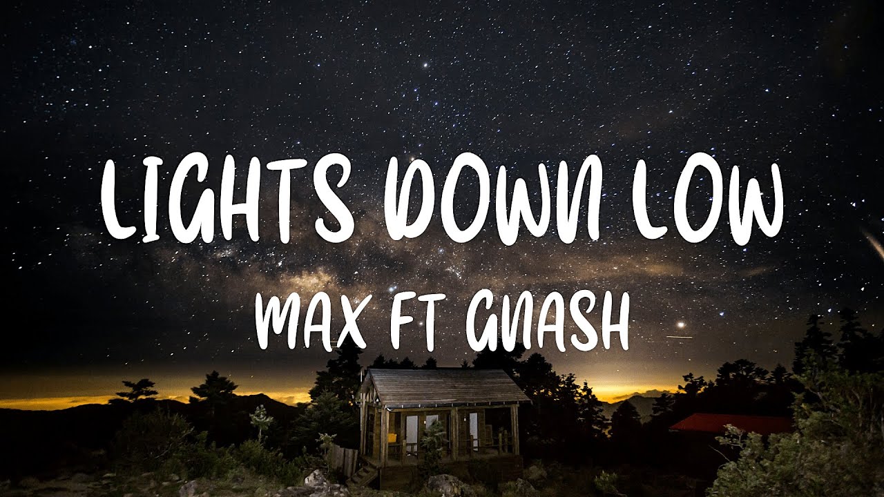 MAX ft. gnash - Lights Down Low Lyrics ๐ถ