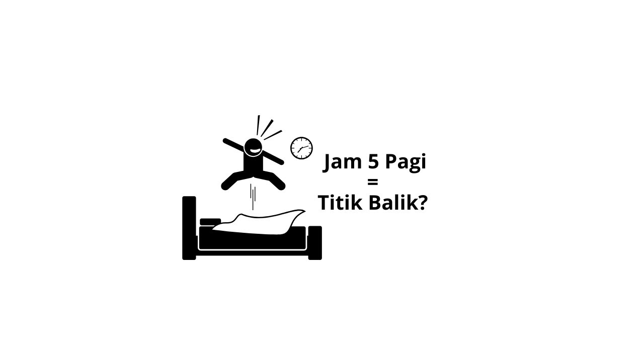 Apa yang Kamu Lewatkan Jam 5 Pagi ๐