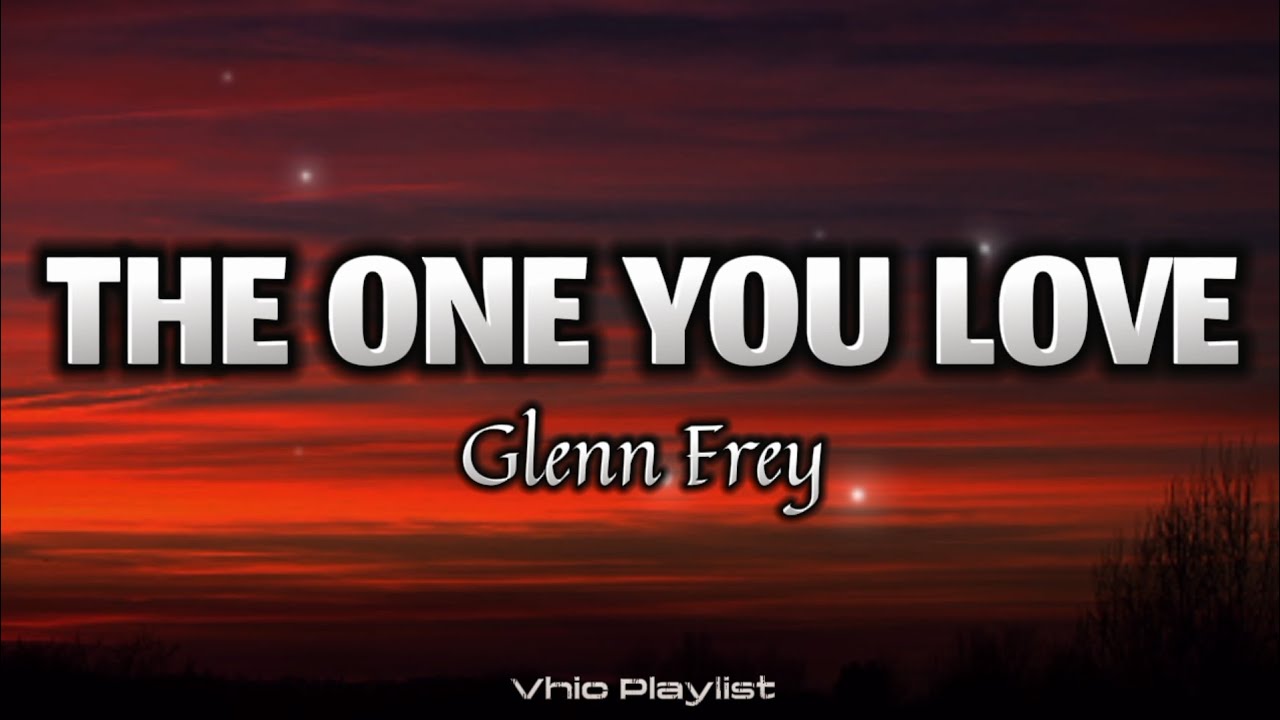 The One You Love by Glenn Frey 🎶