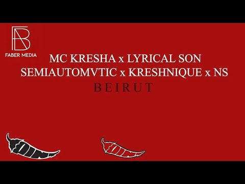 MC KRESHA x LYRICAL SON x SEMIAUTOMVTIC x KRESHNIQUE x NS - BEIRUT