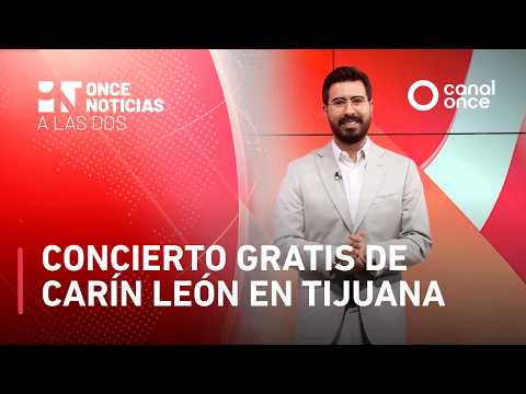 Once Noticias a las Dos - Concierto gratis de Carín León en Tijuana (24/02/2026)