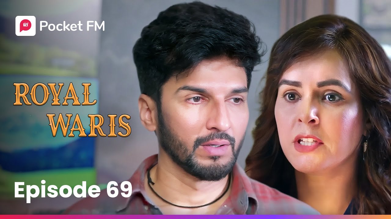 Episode 69 of Royal Waris on Pocket FM – Exciting Drama Ahead! 🎧