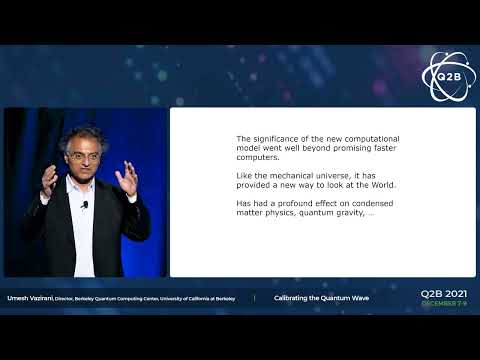 Q2B 2021 | Calibrating the Quantum Wave | Umesh Vazirani | University of California at Berkeley