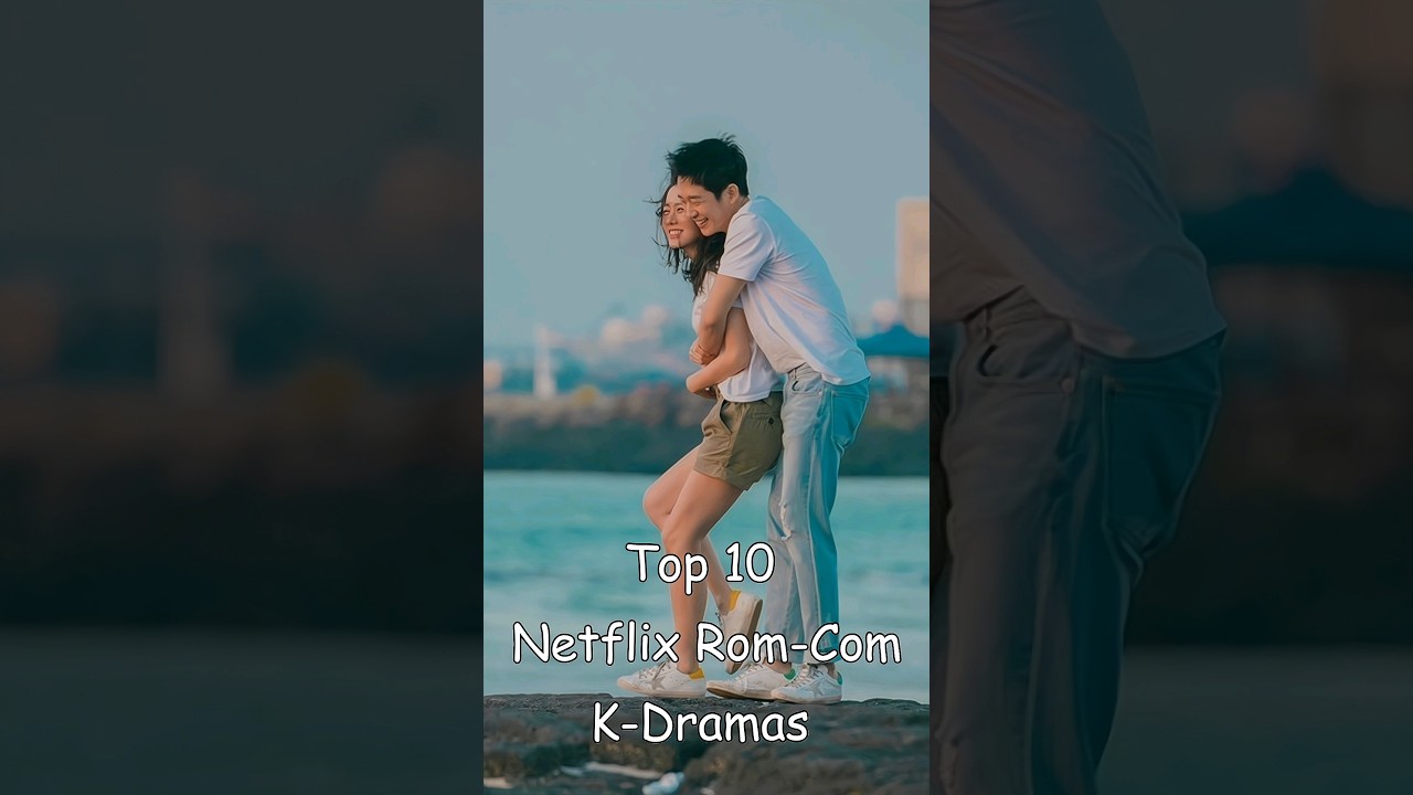 Top 10 Netflix Rom-Com K-Dramas to Watch ❤️