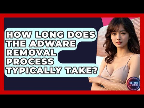 How Long Does the Adware Removal Process Typically Take? | Get Rid Of Guide