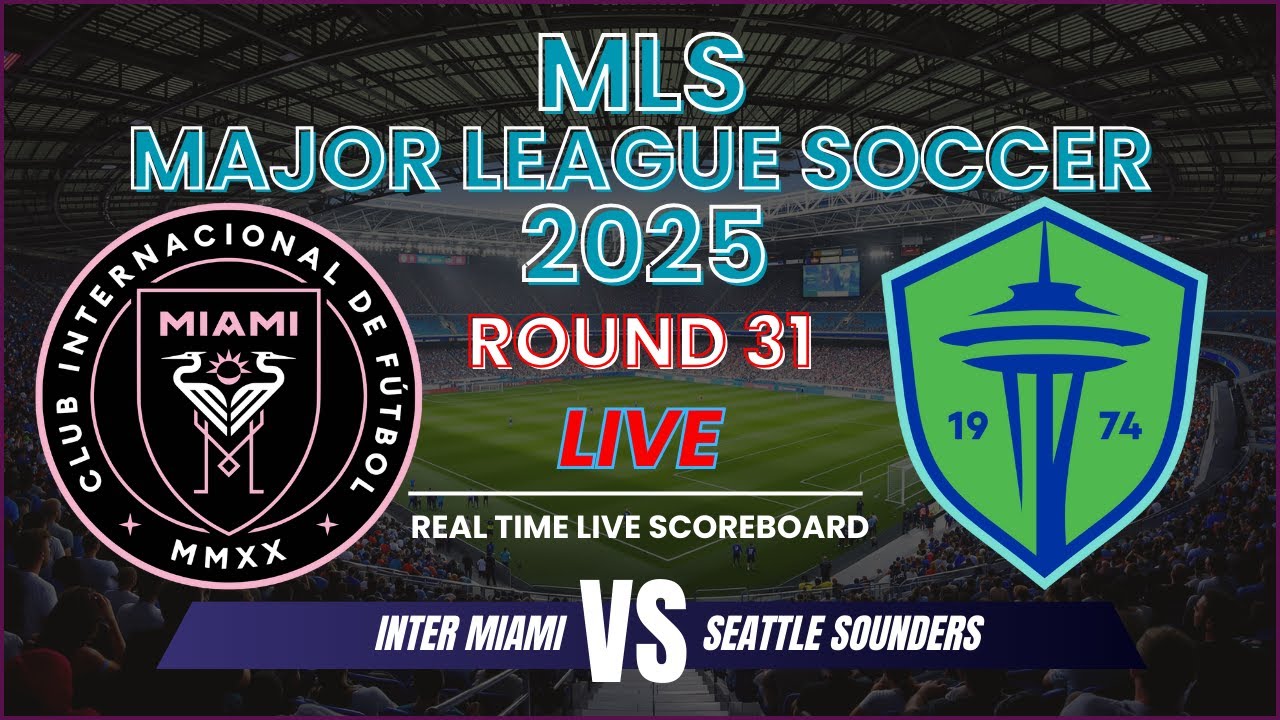 Inter Miami vs Seattle Sounders Live Scores | MLS 2025 Round 31