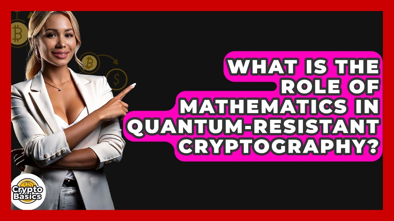 The Importance of Mathematics in Quantum-Resistant Cryptography