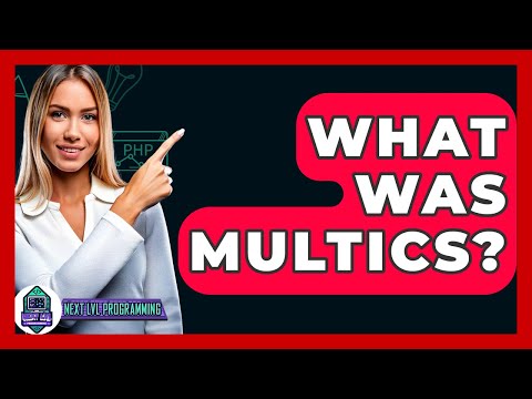 What Was Multics? - Next LVL Programming