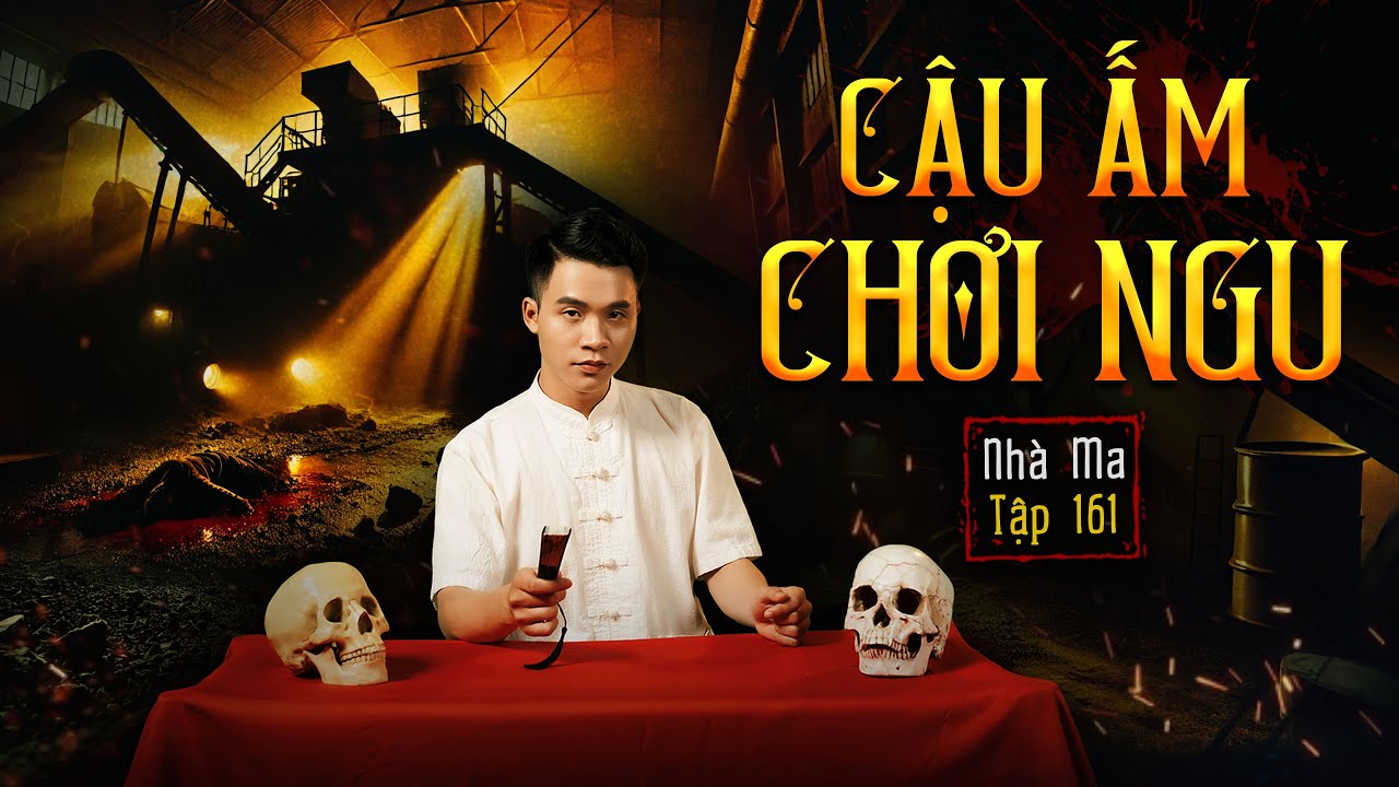 NHÀ MA TẬP 161 | Cậu Ấm Chơi Ngủ & Chuyện Ma 4K