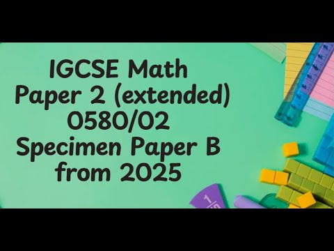 IGCSE Mathematics Specimen Paper B2 (Extended) 0580/02 From 2025