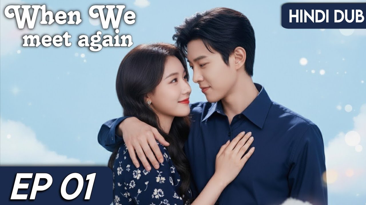 When We Meet Again Episode 1 | Hindi Dubbed Chinese Drama 🌟 | New C-Drama Release