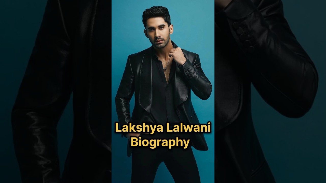 Lakshya Lalwani Biography: Rise of the Talented Actor 🎬