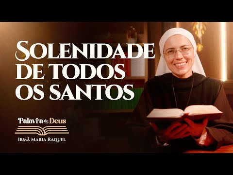 Solenidade de todos os santos (Mt 5,1-12a) Palavra de Deus | Irmã Maria Raquel 01/11