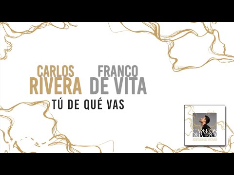 Carlos Rivera, Franco de Vita - TĂș de QuĂ© Vas (Letra)