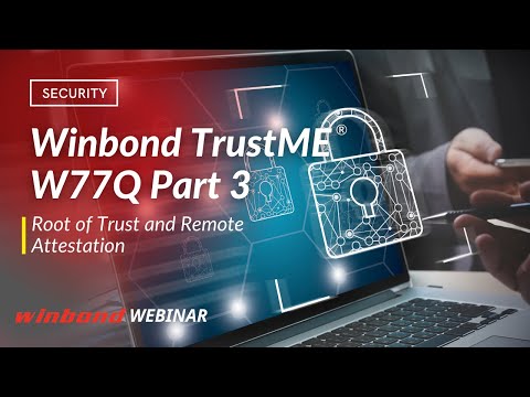 Winbond TrustMEĀ® W77Q Part 3 - Root of Trust and Remote Attestation