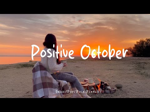 Positive October đ New month starts with positive vibes | Best Indie/Pop/Folk/Acoustic Playlist