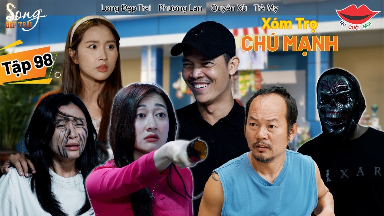 Hài Việt 2025 XÓM TRỌ CHÚ MẠNH Tập 98 🎭 - Long Đẹp Trai, Phương Lan & More