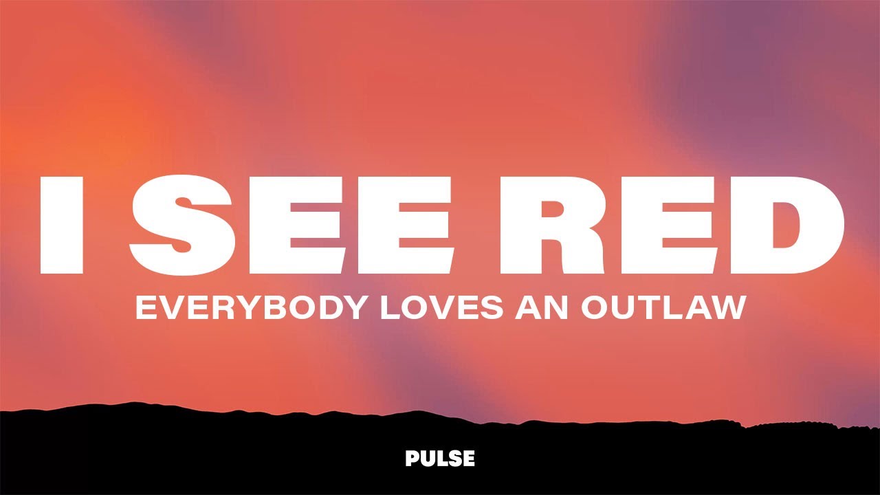 Everybody Loves An Outlaw - I See Red (Lyrics)