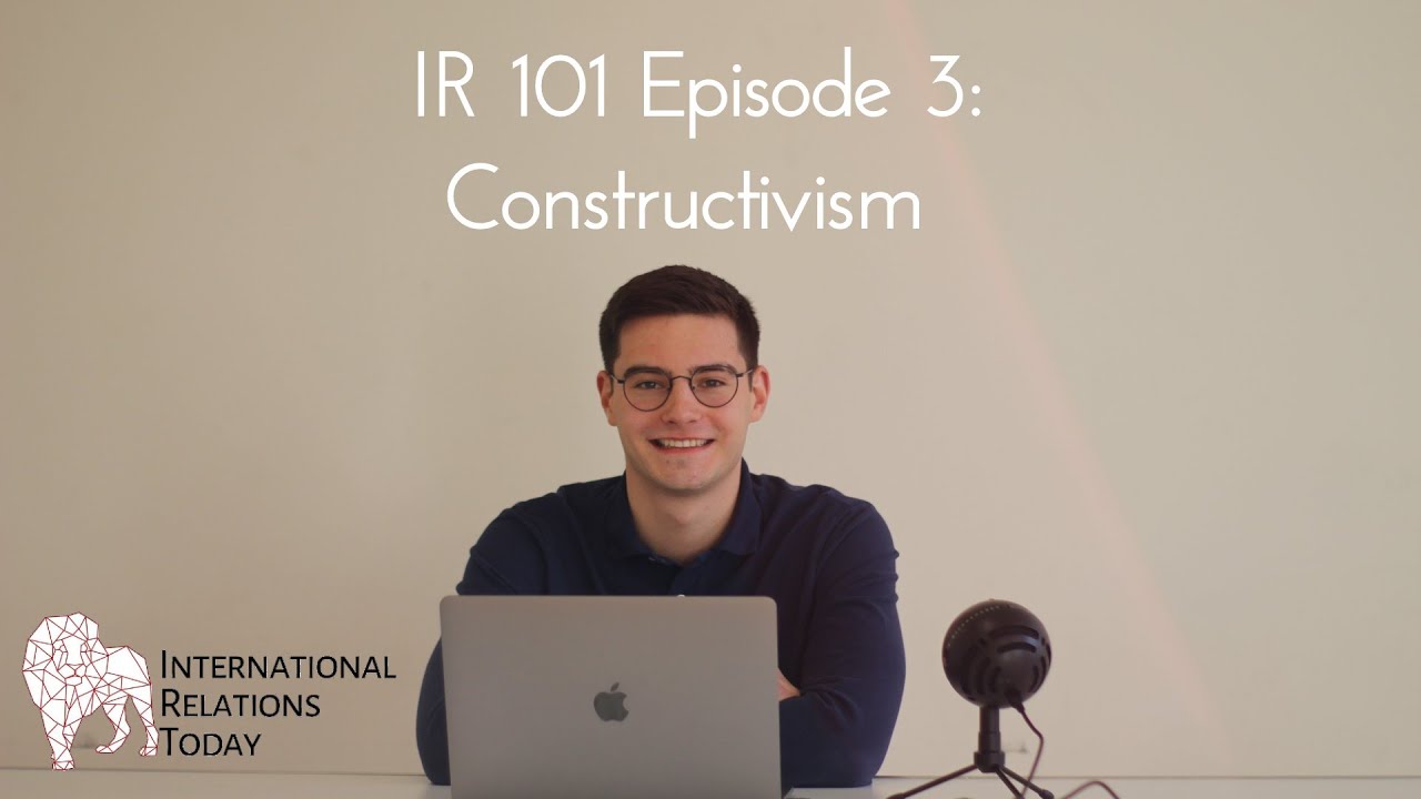 Understanding Constructivism in International Relations 🌍 | IR 101 Episode 3