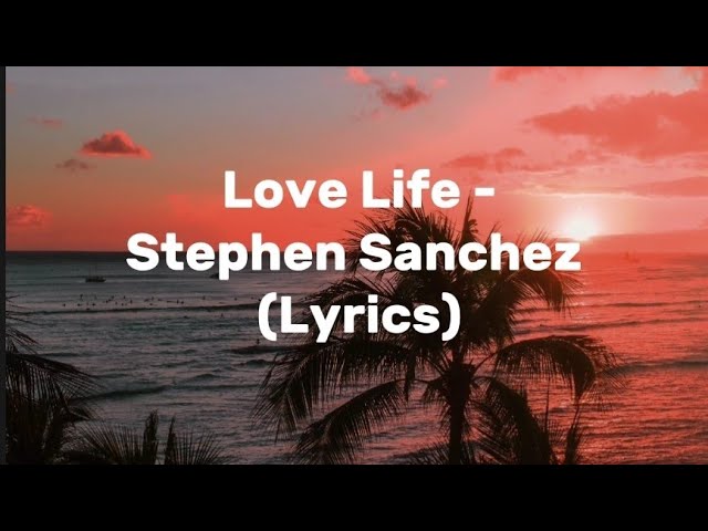 Love Life by Stephen Sanchez 🎶 | Lyrics & Credits
