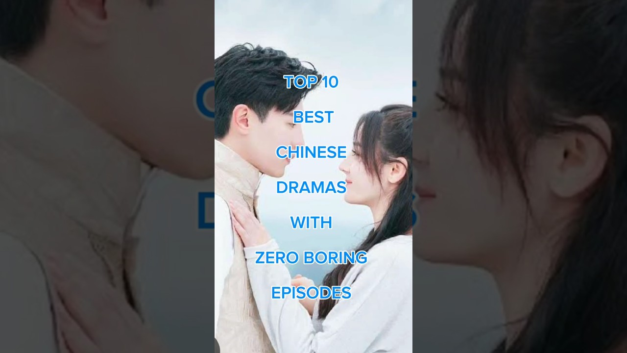 Top 10 Must-Watch Chinese Dramas with No Boring Episodes 🎬
