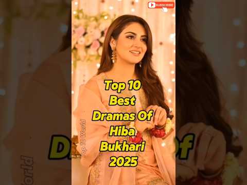 Top 10 Best Hiba Bukhari Dramas of 2025 | Last One Is Everyone's Favorite! #Top10#Dramas#HibaBukhari