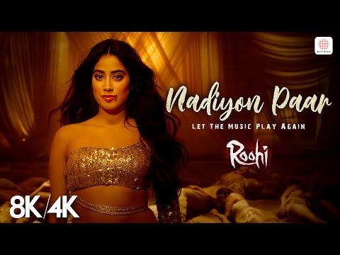 Nadiyon Paar - 8K/4K Music Video | Janhvi Kapoor | Roohi | Sachin-Jigar | Rashmeet, Shamur, IP Singh