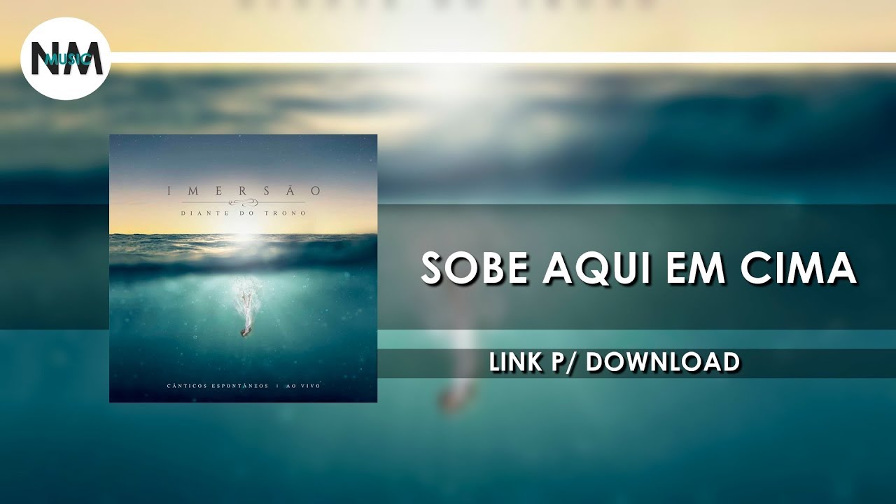 Sobe Aqui em Cima - CD IMERSÂO Diante do Trono (2016) - Nmusic