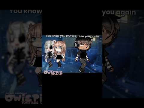 You know I'll see you again.. 💗 / Gacha Life trend / #gacha #trend #fyp / Owiepie