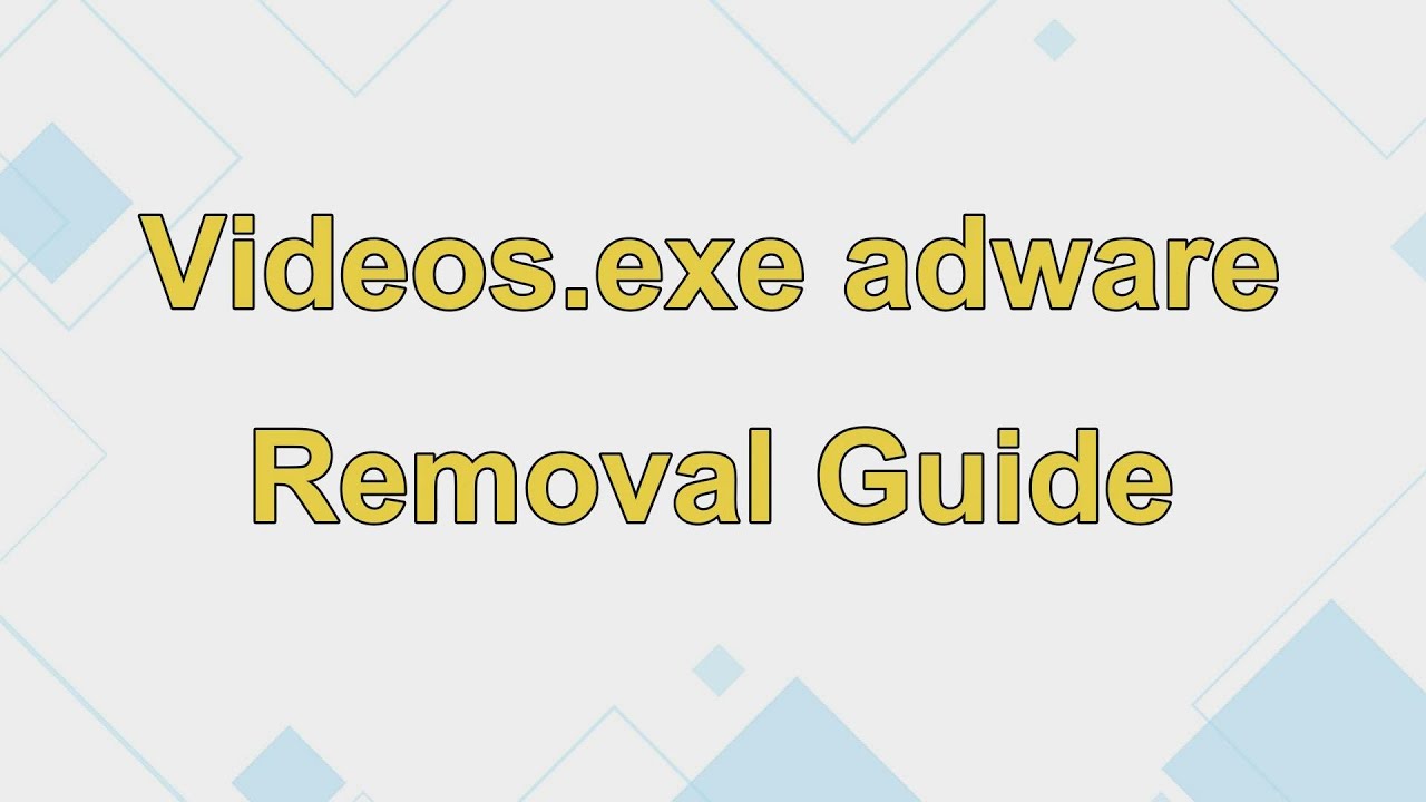 Videos.exe Adware Removal and Uninstallation Guide
