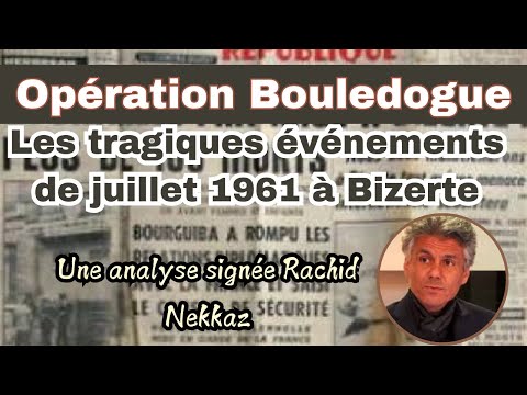 Opération Bouledogue : Les tragiques événements de juillet 1961 à Bizerte analyse de Rachid Nekkaz