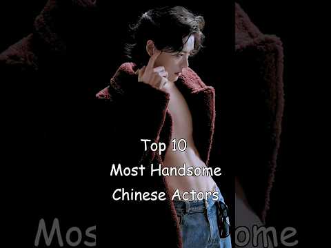 Top 10 Most Handsome Chinese Actors #dramalist #odyssey #cdrama #chinesedrama #chineseactor