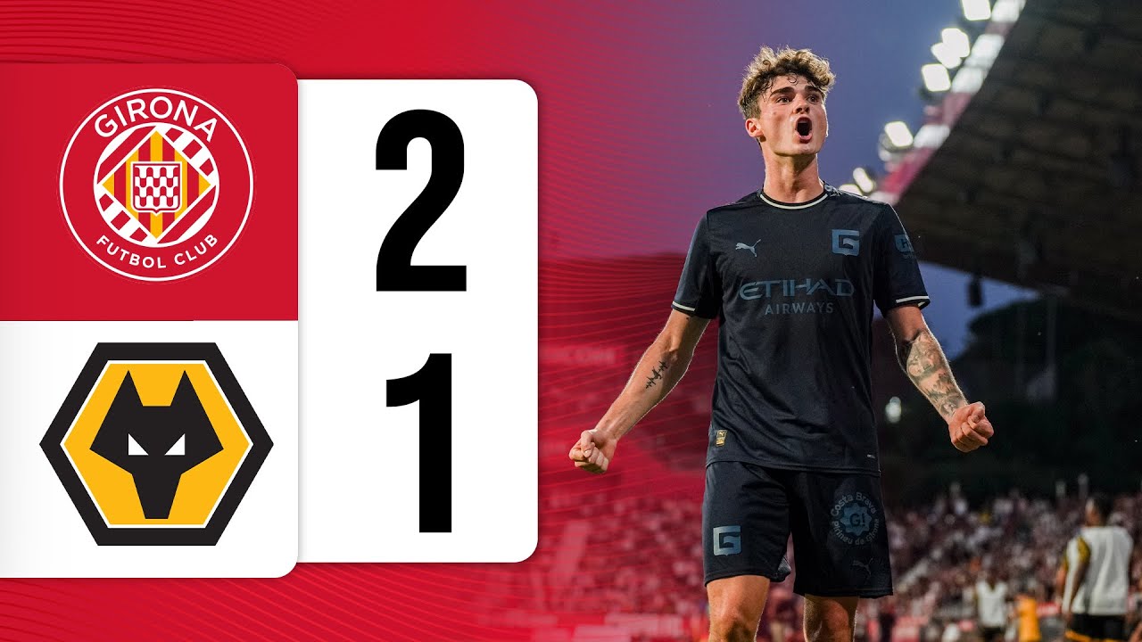 Girona FC 2-1 Wolverhampton Wanderers | Trofeu Costa Brava