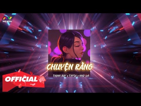 Chuyện Rằng - Thịnh Suy (Lofi Mix) 🎶