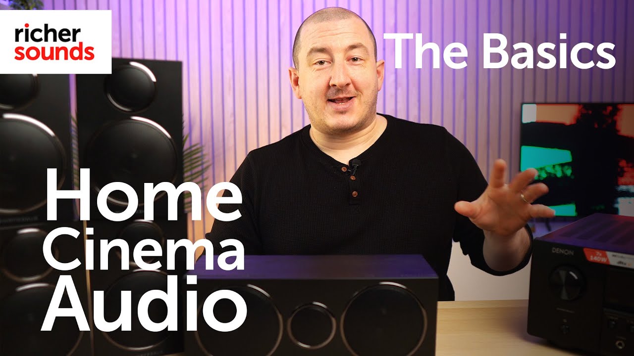 The Basics | Getting started with Home Cinema Audio | Richer Sounds