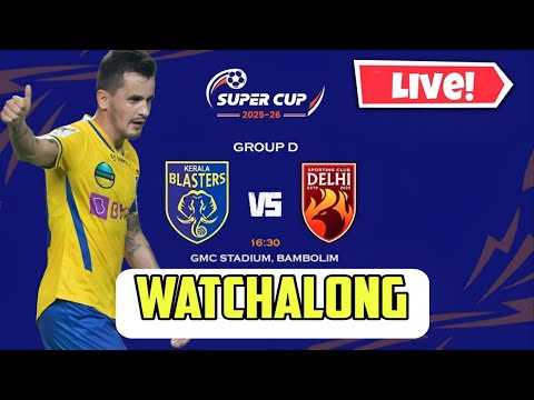 KERALA BLASTERS VS SPORTING DELHI | super cup 2025 watchalong live