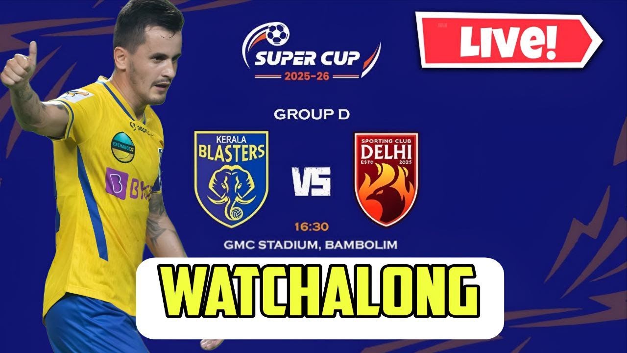 🔥 Live Watchalong: Kerala Blasters vs Sporting Delhi | Super Cup 2025