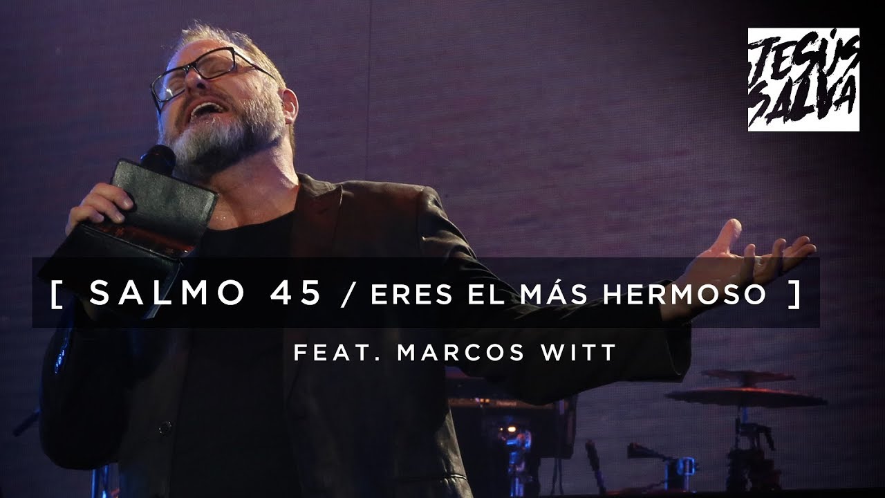 Salmo 45: Eres El Más Hermoso - Marcos Witt EN VIVO