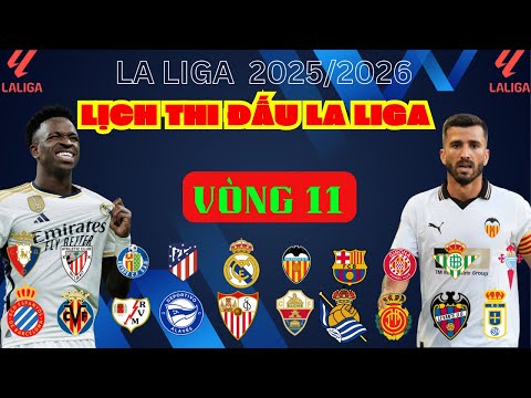 LỊCH THI ĐẤU LA LIGA VÒNG 11 (NGÀY 1/11/2025)- REAL MADRID VS VALENCIA| BARCELONA VS ELCHE