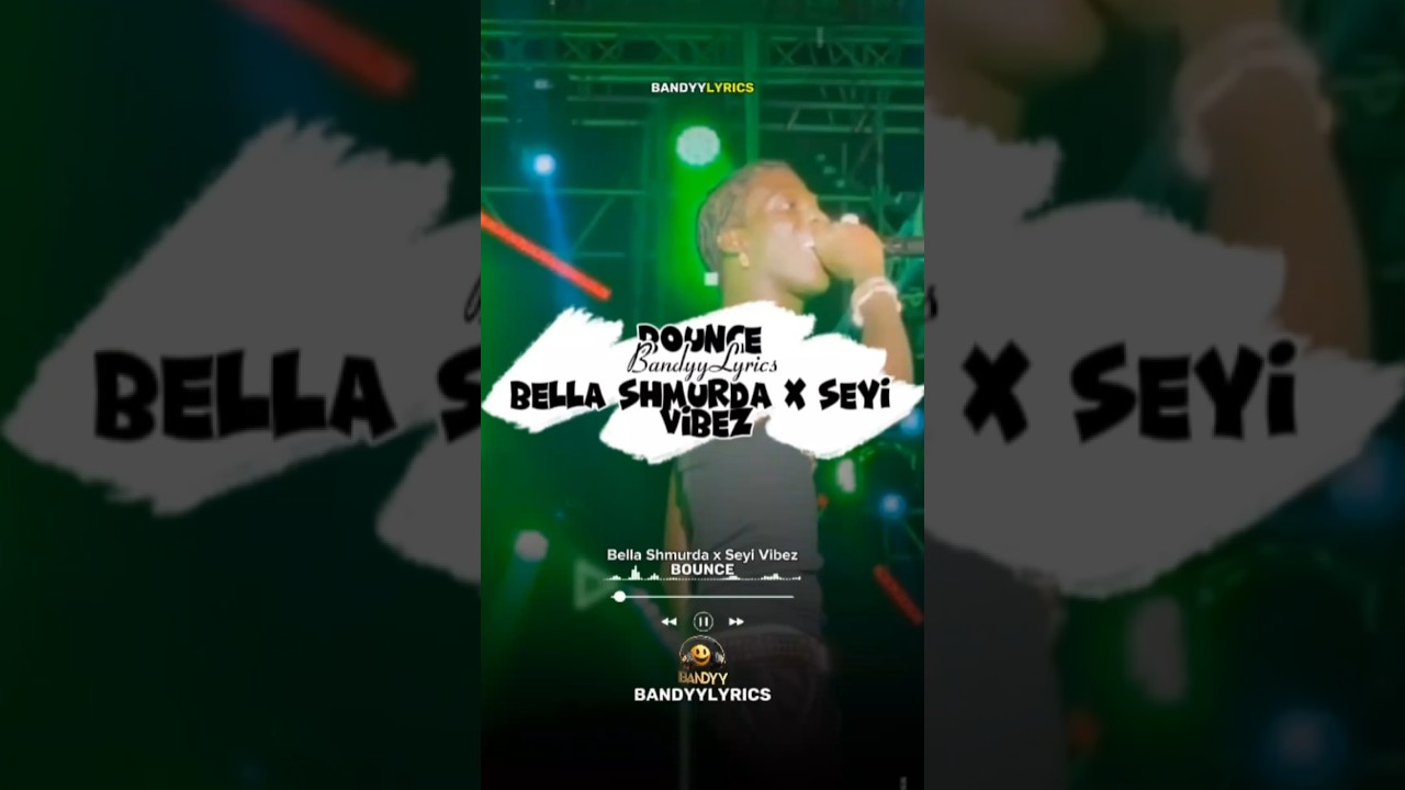 Bella Shmurda & Seyi Vibez - Bounce 🎶