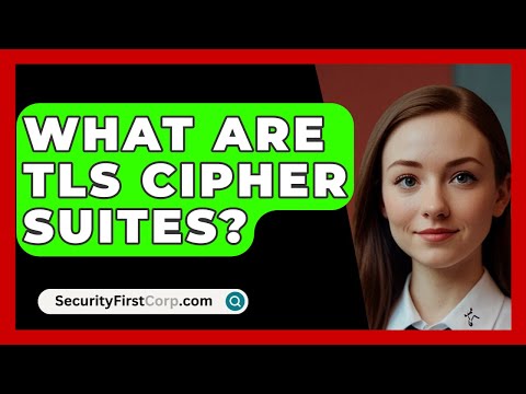 What Are TLS Cipher Suites? - SecurityFirstCorp.com