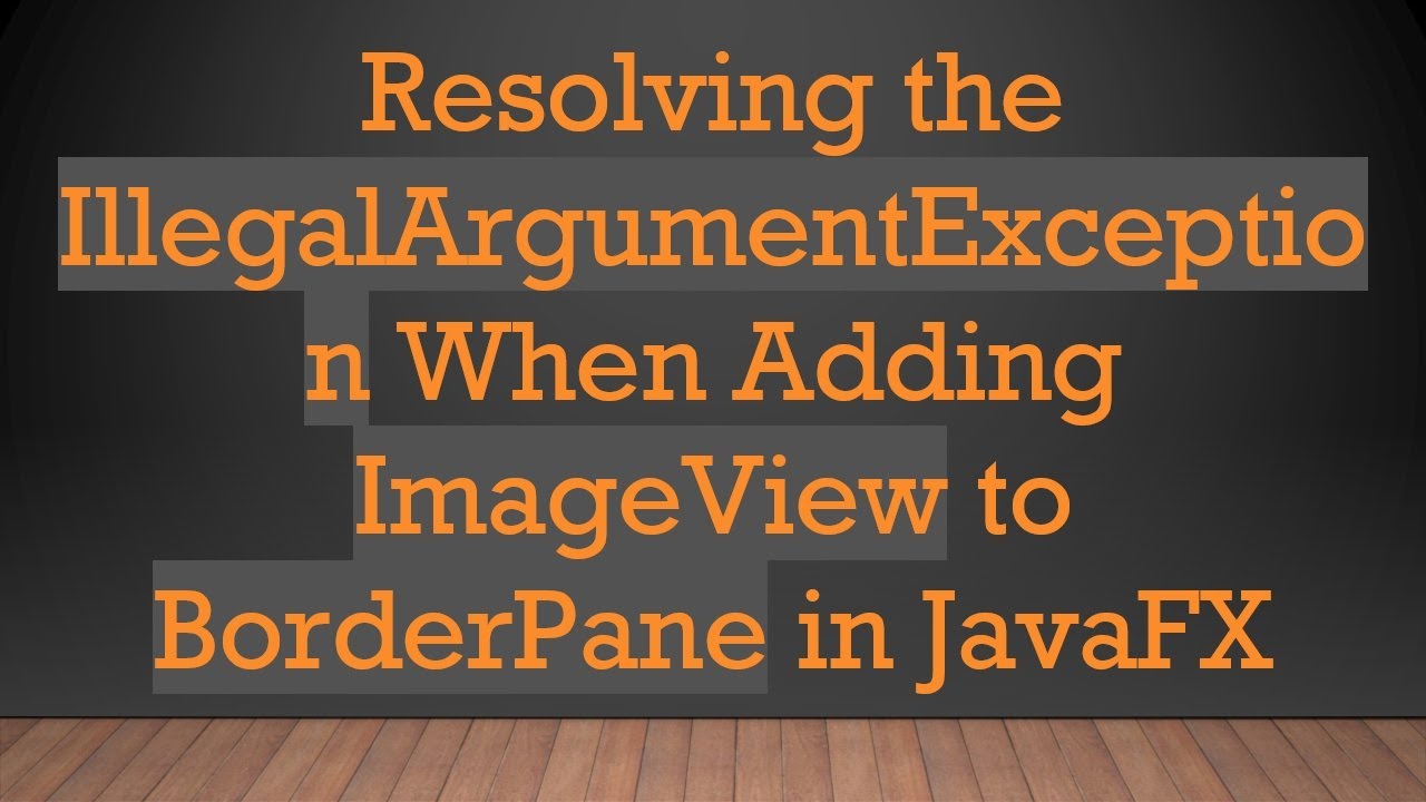 Fix IllegalArgumentException in JavaFX BorderPane 🖼️