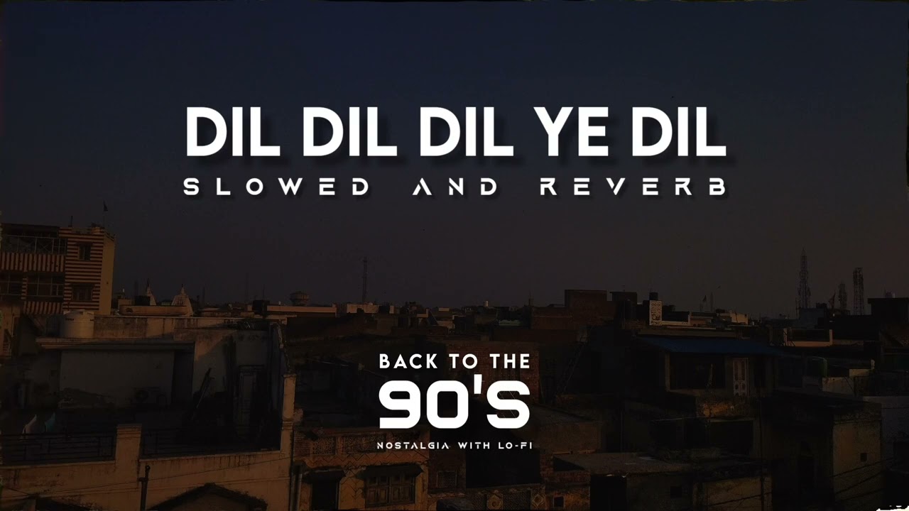 Dil Dil Dil Ye Dil - Udit Narayan | 90s Lofi Remix 🎶