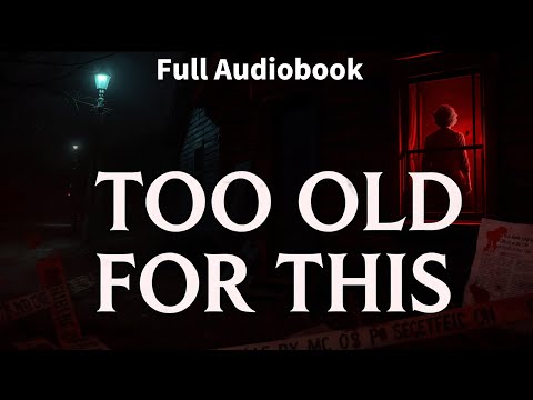 Too Old for This by Samantha Downing | Thriller Audiobook | Mystery & Suspense Story