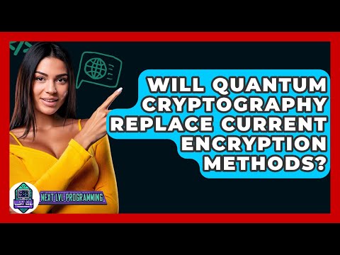 Will Quantum Cryptography Replace Current Encryption Methods? - Next LVL Programming