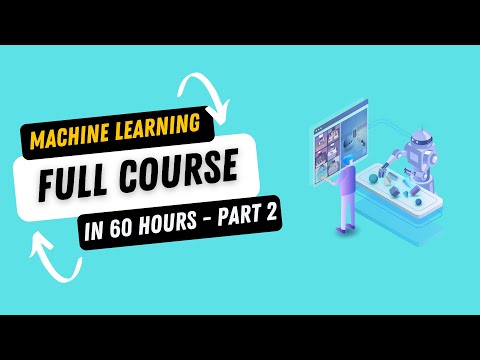 Complete Machine Learning Course in 60 Hours - Part 2 | Full Machine Learning Course for Beginners