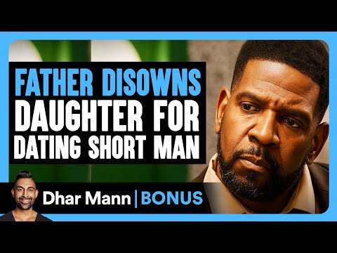 FATHER DISOWNS DAUGHTER For DATING Short Man | Dhar Mann Bonus!